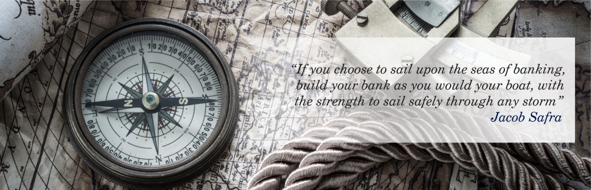 “If you choose to sail upon the seas of banking, build your bank as you would your boat, with the strength to sail safely through any storm.”  -  Jacob Safra - (1891 - 1963) - Know More